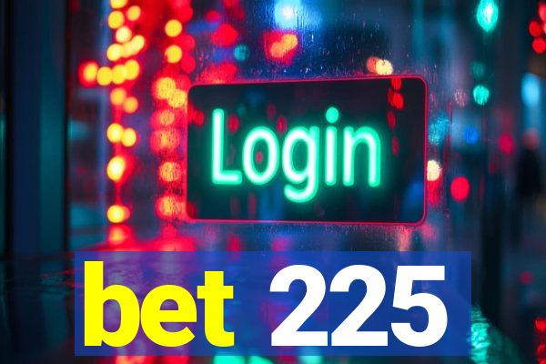 bet 225